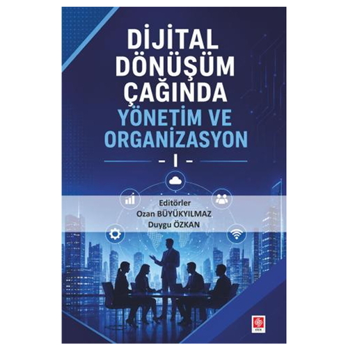 Dijital Dönüşüm Çağında Yönetim ve Organizasyon 1 - Ozan Büyükyılmaz, Duygu Özkan