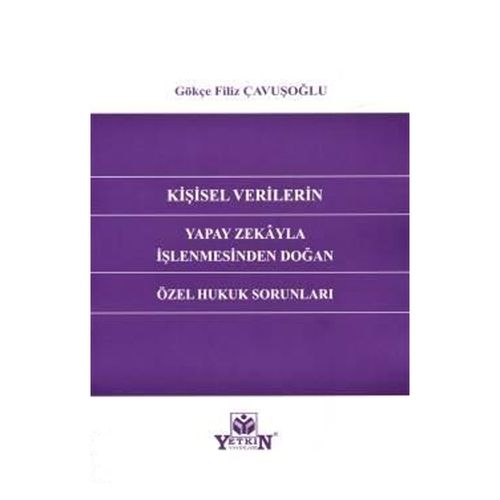 Kişisel Verilerin Yapay Zekayla İşlenmesinden Doğan Özel Hukuk Sorunları - Gökçe Filiz Çavuşoğlu