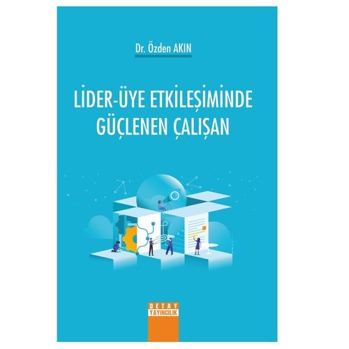 Lider-Üye Etkileşiminde Güçlenen Çalışan - Özden Akın