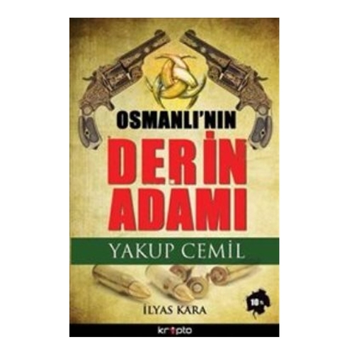 Osmanlı’nın Derin Adamı Yakup Cemil - İlyas Kara