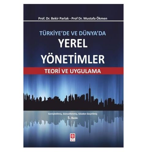 Türkiye\'de ve Dünya\'da Yerel Yönetimler Teori ve Uygulama - Mustafa Ökmen, Bekir Parlak