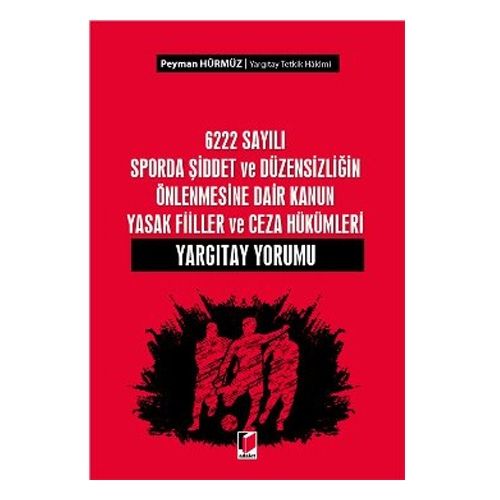 6222 Sayılı Sporda Şiddet ve Düzensizliğin Önlenmesine Dair Kanun - Peyman Hürmüz