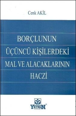 Borçlunun Üçüncü Kişilerdeki Mal ve Alacaklarının Haczi - Cenk Akil