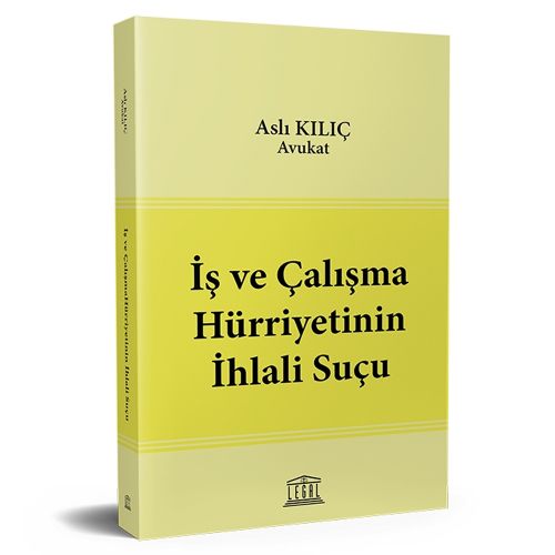 İş ve Çalışma Hürriyetinin İhlali Suçu - Aslı Kılıç
