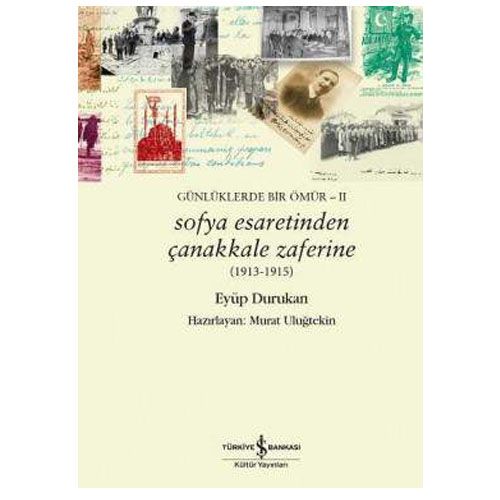 Sofya Esaretinden Çanakkale Zaferine - Eyüp Durukan