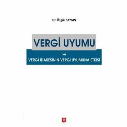 Vergi Uyumu ve Vergi İdaresinin Vergi Uyumuna Etkisi - Özgün Saygın