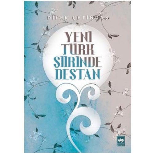Yeni Türk Şiirinde Destan - Dilek Çetindaş