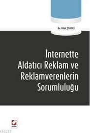 İnternette Aldatıcı Reklam ve Reklamverenlerin Sorumluluğu - Dilek Şahinci