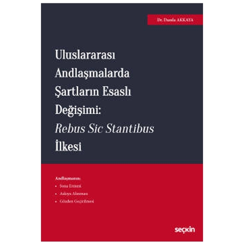 Uluslararası Andlaşmalarda Şartların Esaslı Değişimi: Rebus Sic Stantibus İlkesi - Damla Akkaya