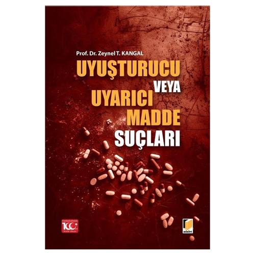 Uyuşturucu veya Uyarıcı Madde Suçları - Zeynel T. Kangal