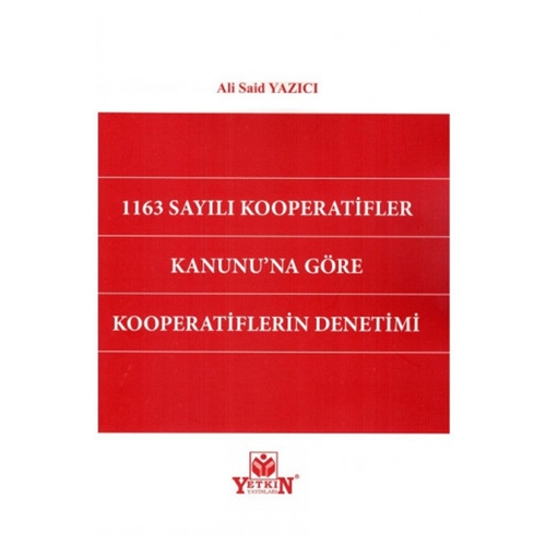 1163 Sayılı Kooperatifler Kanunu\'na Göre Kooperatiflerin Denetimi - Ali Said Yazıcı