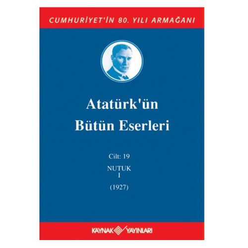 Atatürk\'ün Bütün Eserleri 19. Cilt (Nutuk 1 -1927) - Mustafa Kemal Atatürk