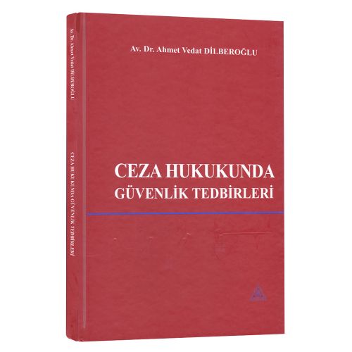 Ceza Hukukunda Güvenlik Tedbirleri - Ahmet Vedat Dilberoğlu