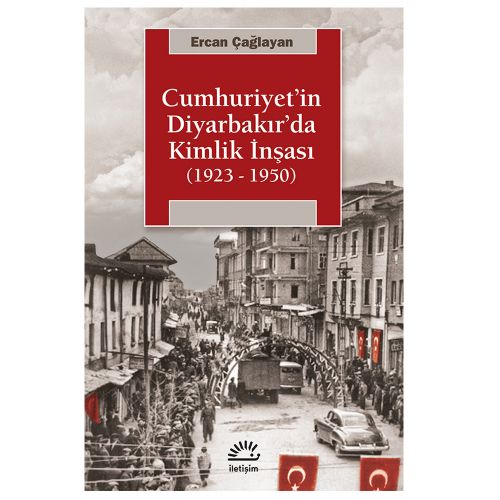 Cumhuriyet\'in Diyarbakır\'da Kimlik İnşası (1923-1950) - Ercan Çağlayan