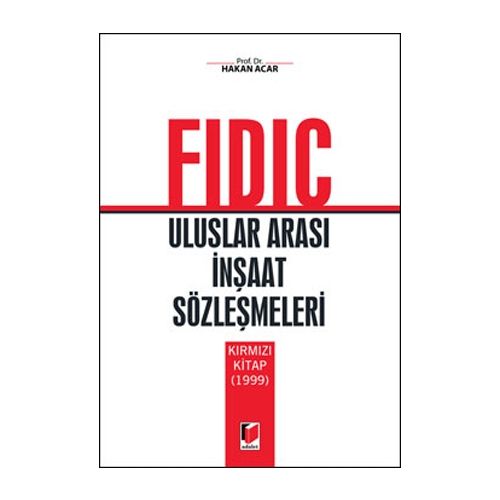 Fidic Uluslar Arası İnşaat Sözleşmeleri, Kırmızı Kitap 1999 - Hakan Acar