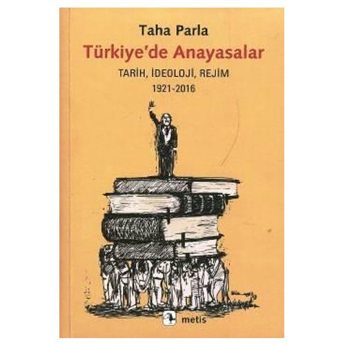 Türkiye\'de Anayasalar Tarih İdeoloji Rejim 1921-2016 - Taha Parla