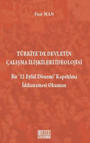 Türkiye\'de Devletin Çalışma İlişkileri İdeolojisi - Fuat Man