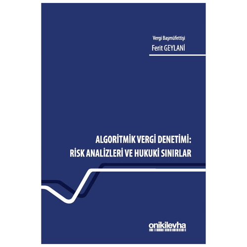 Algoritmik Vergi Denetimi: Risk Analizleri ve Hukuki Sınırlar - Ferit Geylani