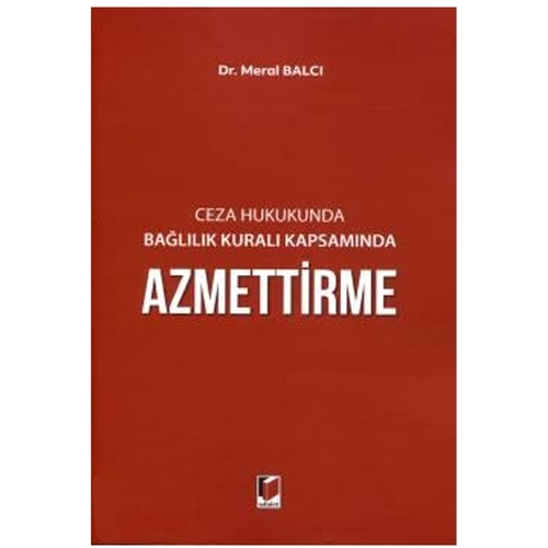 Ceza Hukukunda Bağlılık Kuralı Kapsamında Azmettirme - Meral Balcı