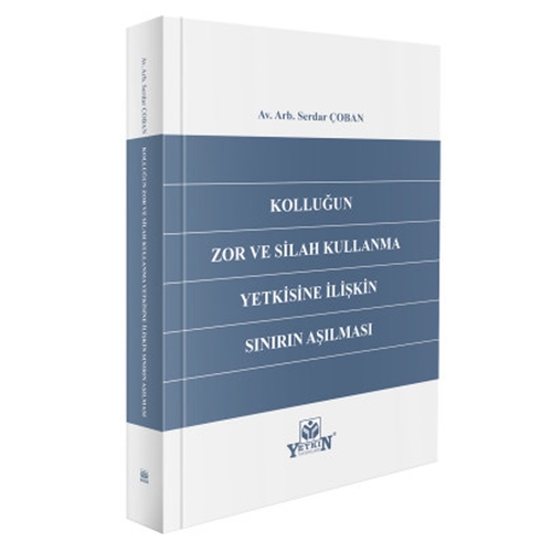 Kolluğun Zor ve Silah Kullanma Yetkisine İlişkin Sınırın Aşılması - Serdar Çoban