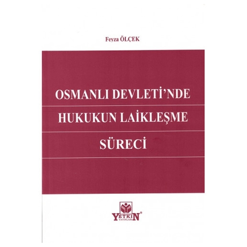 Osmanlı Devletin\'de Hukukun Laikleşme Süreci - Feyza Ölçek