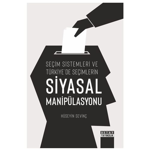 Seçim Sistemleri ve Türkiye’de Seçimlerin Siyasal Manipülasyonu - Hüseyin Sevinç