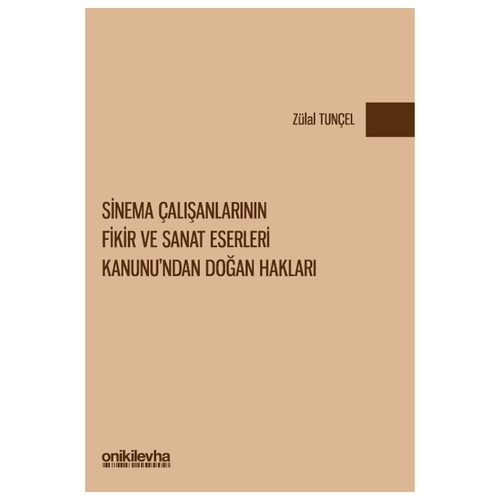 Sinema Çalışanlarının Fikir ve Sanat Eserleri Kanunu\'ndan Doğan Hakları - Zülal Tunçel