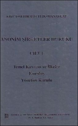 Anonim Şirketler Hukuku Cilt:1 - Çağlar Manavgat, Feyzan Hayal Şehirali Çelik, İsmail Kırca