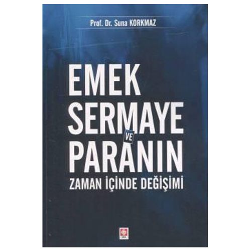 Emek Sermaye ve Paranın Zaman İçinde Değişimi - Suna Korkmaz