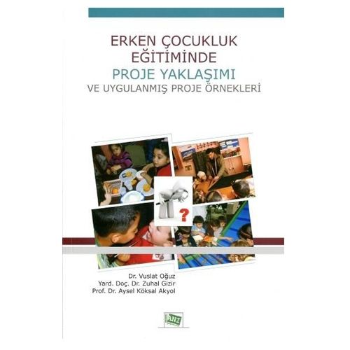 Erken Çocukluk Eğitiminde Proje Yaklaşımı - Vuslat Oğuz, Zuhal Gizir, Aysel Köksal Akyol