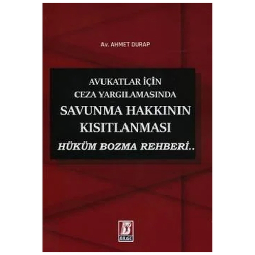 Avukatlar İçin Ceza Yargılamasında Savunma Hakkının Kısıtlanması - Ahmet Durap