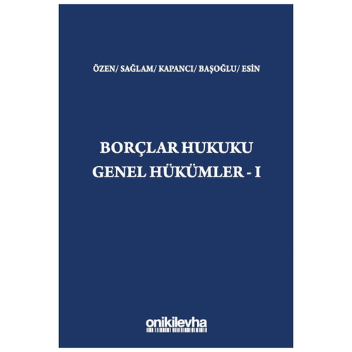 Borçlar Hukuku Genel Hükümler 1 - Başak Başoğlu, İsmail G. Esin, Kadir Berk Kapancı, Burak Özen, İpek Sağlam