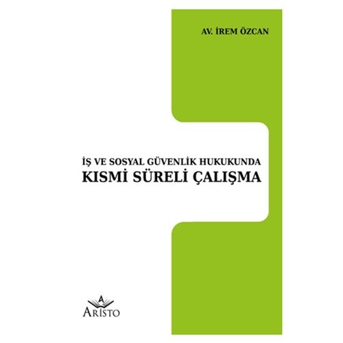 İş ve Sosyal Güvenlik Hukukunda Kısmi Süreli Çalışma - İrem Özcan