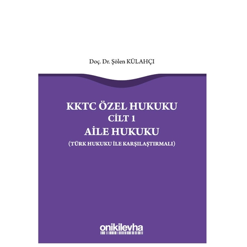KKTC Özel Hukuku Cilt 1 Aile Hukuku (Türk Hukuku ile Karşılaştırmalı) - Şölen Külahçı