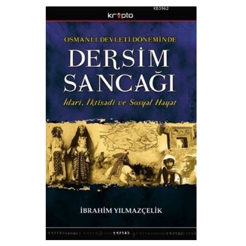 Osmanlı Devleti Döneminde Dersim Sancağı - İbrahim Yılmazçelik