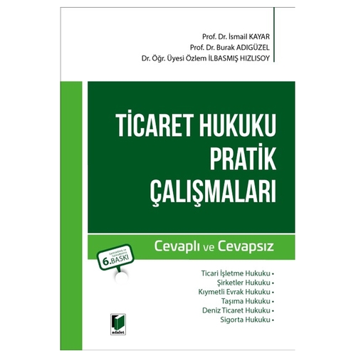Ticaret Hukuku Pratik Çalışmaları - İsmail Kayar, Burak Adıgüzel, Özlem İlbasmış Hızlısoy