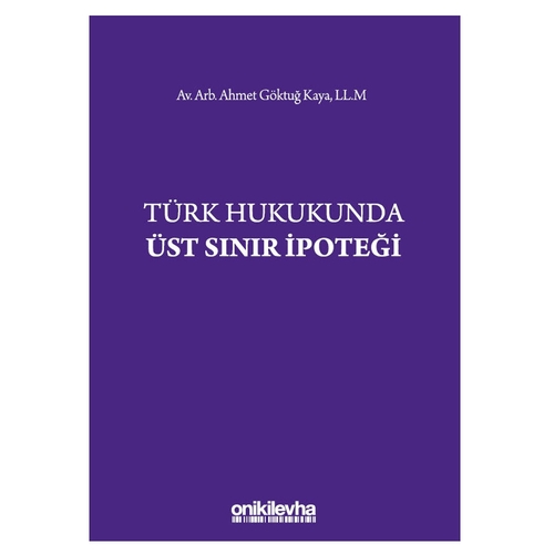 Türk Hukukunda Üst Sınır İpoteği - Ahmet Göktuğ Kaya