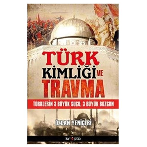 Türk Kimliği ve Travma - Özcan Yeniçeri