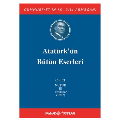 Atatürk\'ün Bütün Eserleri 21. Cilt (Nutuk 3 -1927) - Mustafa Kemal Atatürk