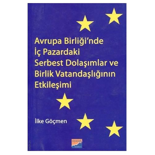 Avrupa Birliği\'nde İç Pazardaki Serbest Dolaşımlar ve Birlik Vatandaşlığının Etkileşimi - İlke Göçmen