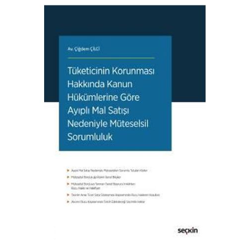 Tüketicinin Korunması Hakkında Kanun Hükümlerine Göre Ayıplı Mal Satışı Nedeniyle Müteselsil Sorumluluk - Çiğdem Çilci