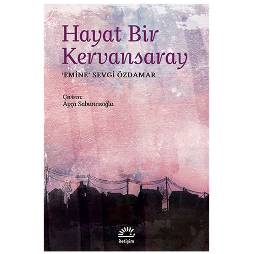 Hayat Bir Kervansaray - Emine Sevgi Özdamar