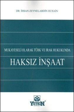Mukayeseli Olarak Türk ve Irak Hukukunda Haksız İnşaat - İhsan Zeynelabdin Husain
