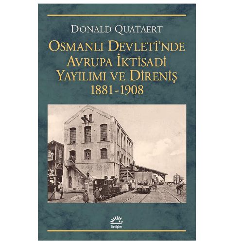 Osmanlı Devleti\'nde Avrupa İktisadi Yayılımı ve Direniş 1881-1908 - Donald Quataert