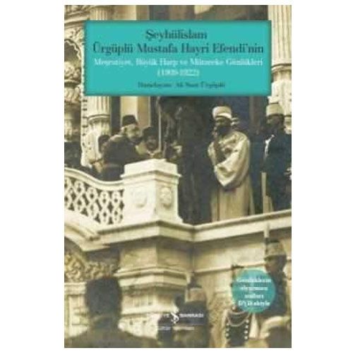 Şeyhülislam Ürgüplü Mustafa Hayri Efendi’nin Meşrutiyet, Büyük Harp ve Mütareke Günlükleri (1909-1922) - Ali Suat Ürgüplü