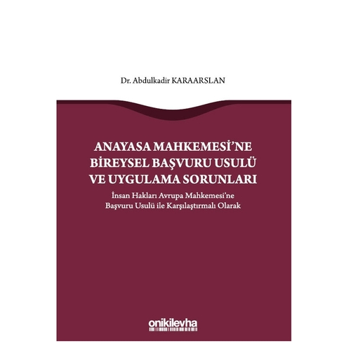 Anayasa Mahkemesi\'ne Bireysel Başvuru Usulü ve Uygulama Sorunları - Abdulkadir Karaarslan