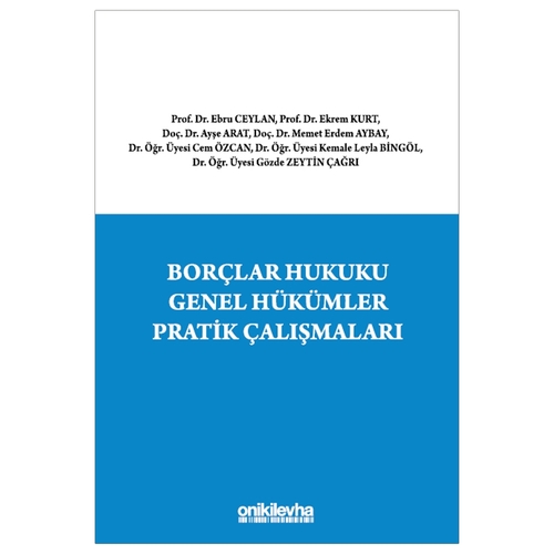 Borçlar Hukuku Genel Hükümler Pratik Çalışmaları - Ebru Ceylan, Ekrem Kurt