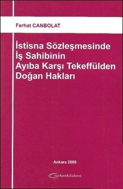İstisna Sözleşmesinde İş Sahibinin Ayıba Karşı Tekeffülden Doğan Hakları - Ferhat Canbolat