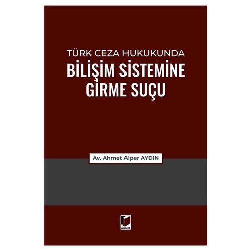 Türk Ceza Hukukunda Bilişim Sistemine Girme Suçu - Ahmet Alper Aydın