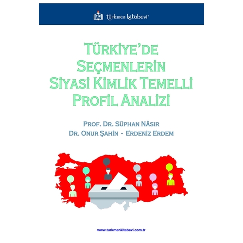 Türkiye\'de Seçmenlerin Siyasi Kimlik Temelli Profil Analizi - Erdeniz Erdem, Onur Şahin, Süphan Nâsır